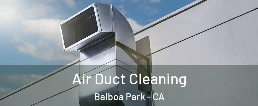 Air Duct Cleaning Balboa Park - CA