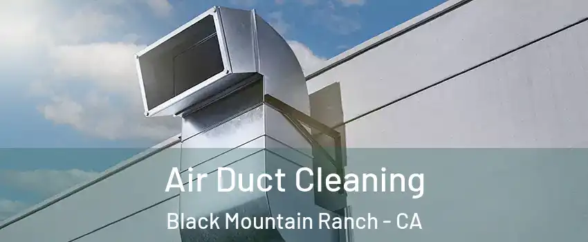 Air Duct Cleaning Black Mountain Ranch - CA