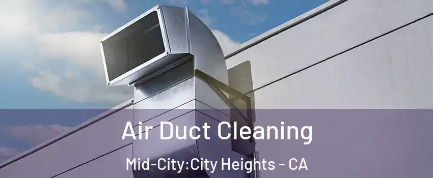 Air Duct Cleaning Mid-City:City Heights - CA