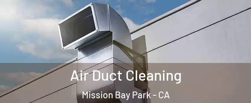 Air Duct Cleaning Mission Bay Park - CA