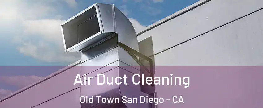 Air Duct Cleaning Old Town San Diego - CA