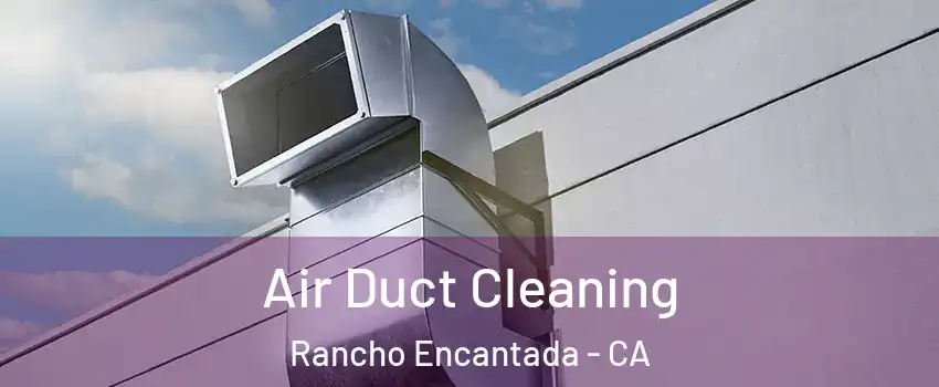 Air Duct Cleaning Rancho Encantada - CA