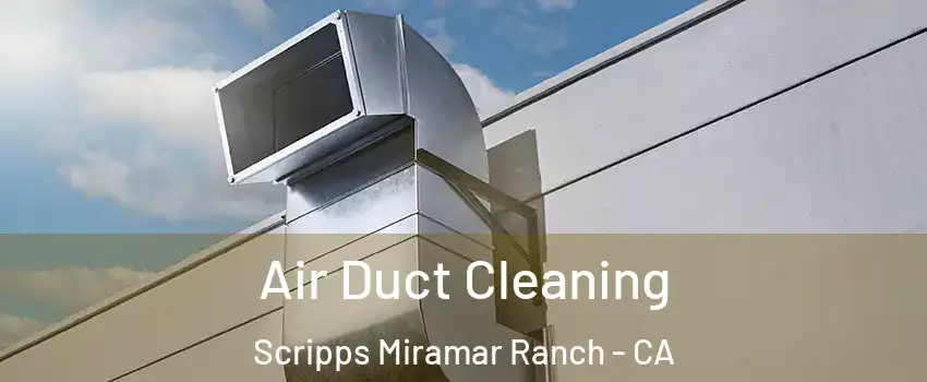 Air Duct Cleaning Scripps Miramar Ranch - CA