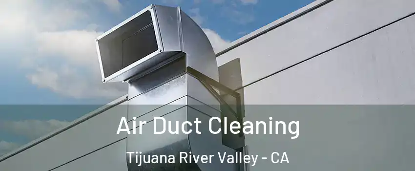 Air Duct Cleaning Tijuana River Valley - CA