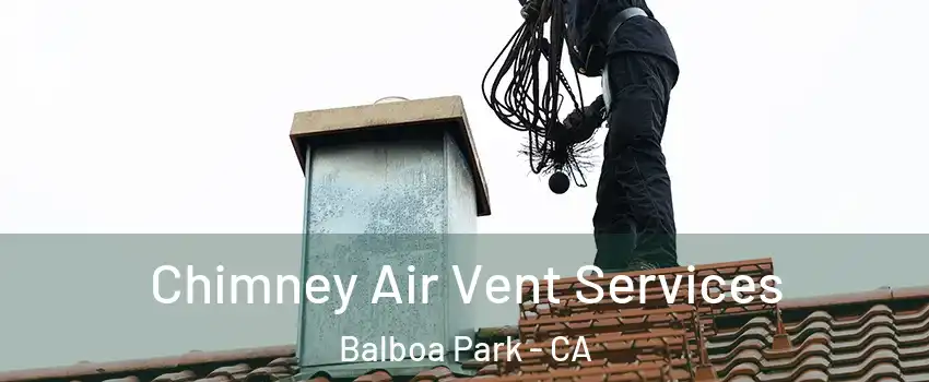 Chimney Air Vent Services Balboa Park - CA