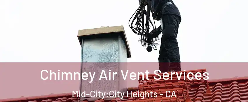 Chimney Air Vent Services Mid-City:City Heights - CA