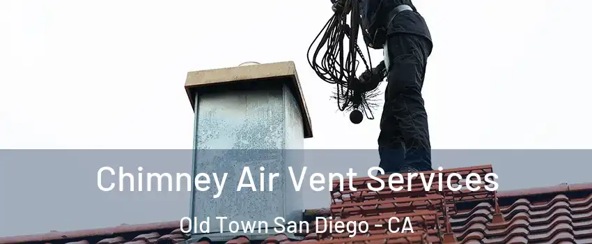 Chimney Air Vent Services Old Town San Diego - CA