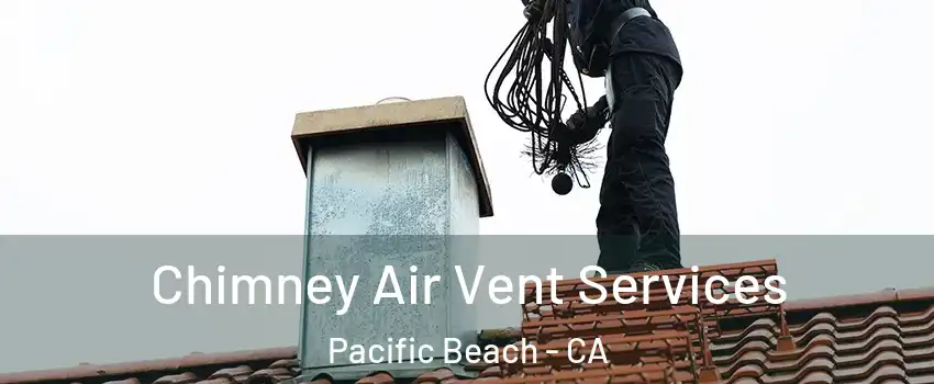 Chimney Air Vent Services Pacific Beach - CA