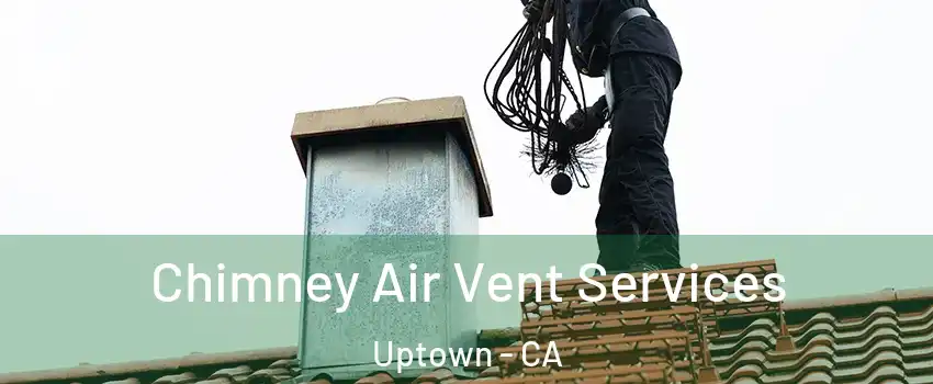 Chimney Air Vent Services Uptown - CA