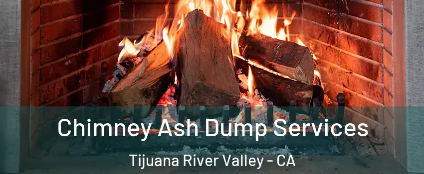 Chimney Ash Dump Services Tijuana River Valley - CA