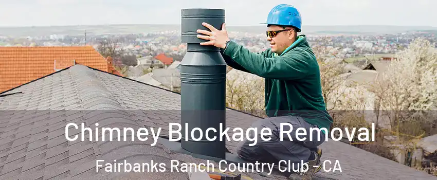 Chimney Blockage Removal Fairbanks Ranch Country Club - CA