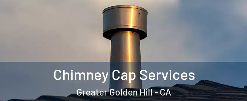 Chimney Cap Services Greater Golden Hill - CA