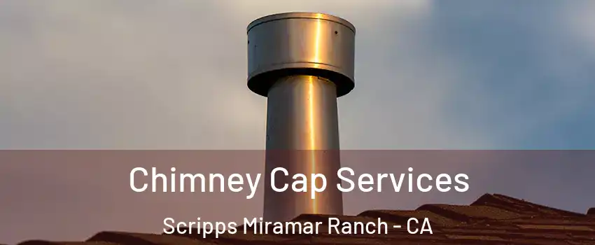 Chimney Cap Services Scripps Miramar Ranch - CA