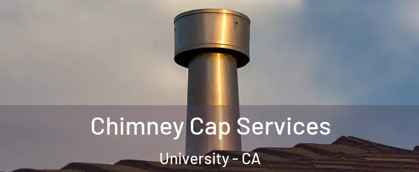 Chimney Cap Services University - CA