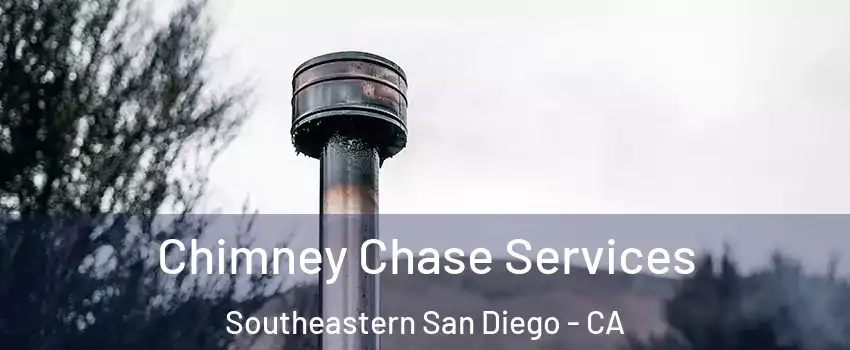 Chimney Chase Services Southeastern San Diego - CA