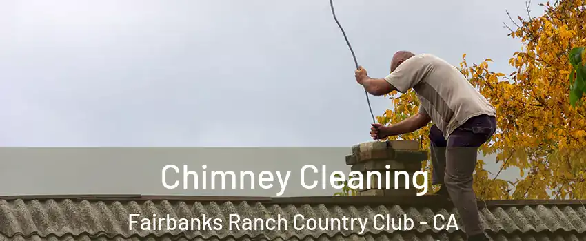 Chimney Cleaning Fairbanks Ranch Country Club - CA