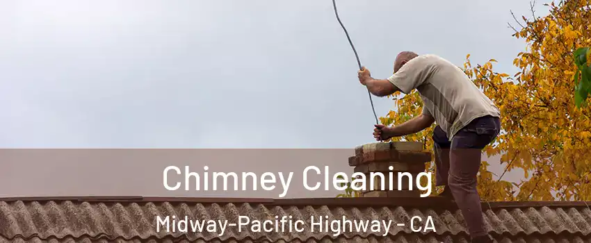 Chimney Cleaning Midway-Pacific Highway - CA