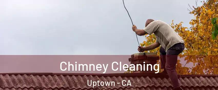 Chimney Cleaning Uptown - CA