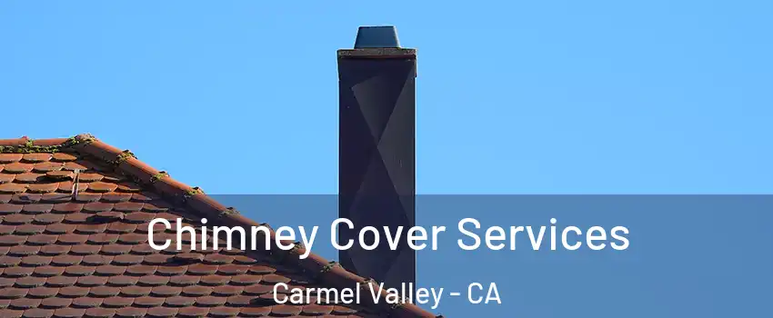 Chimney Cover Services Carmel Valley - CA