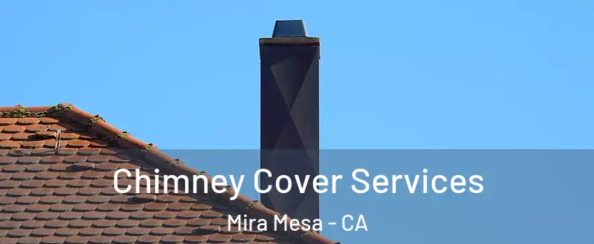 Chimney Cover Services Mira Mesa - CA