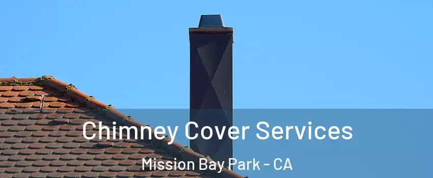 Chimney Cover Services Mission Bay Park - CA