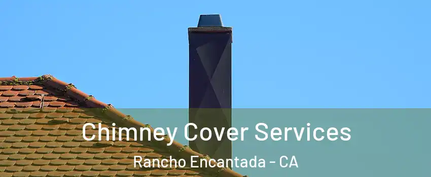 Chimney Cover Services Rancho Encantada - CA