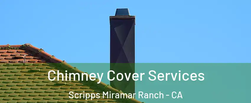 Chimney Cover Services Scripps Miramar Ranch - CA