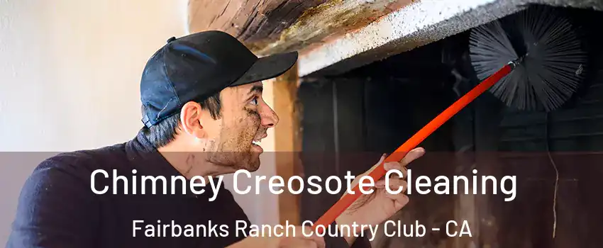 Chimney Creosote Cleaning Fairbanks Ranch Country Club - CA