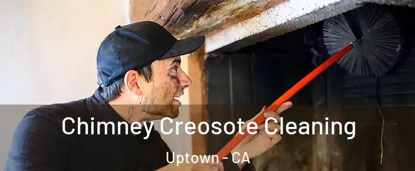 Chimney Creosote Cleaning Uptown - CA