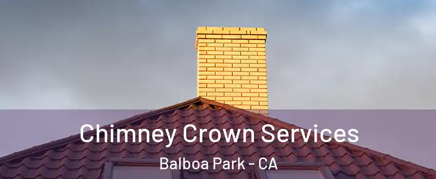 Chimney Crown Services Balboa Park - CA