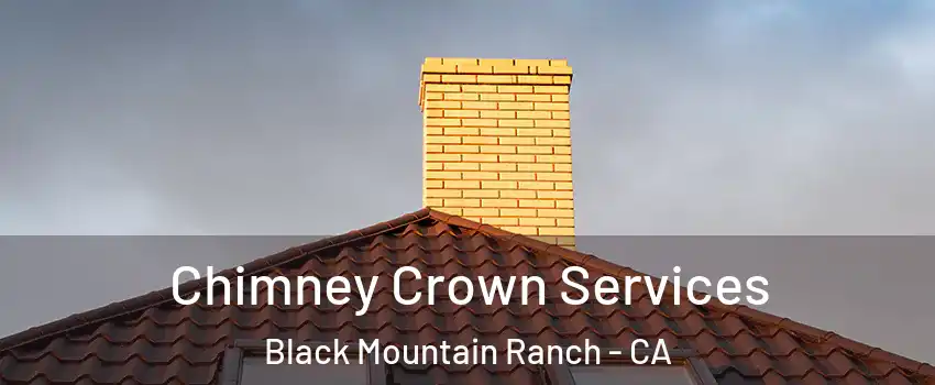 Chimney Crown Services Black Mountain Ranch - CA