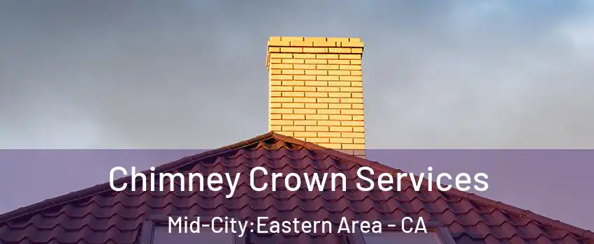 Chimney Crown Services Mid-City:Eastern Area - CA