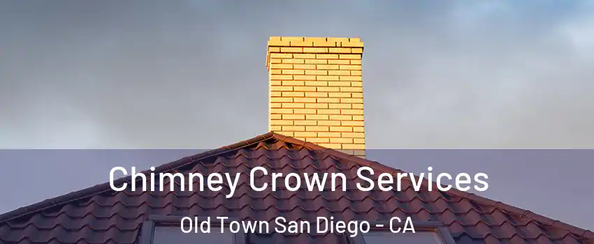 Chimney Crown Services Old Town San Diego - CA