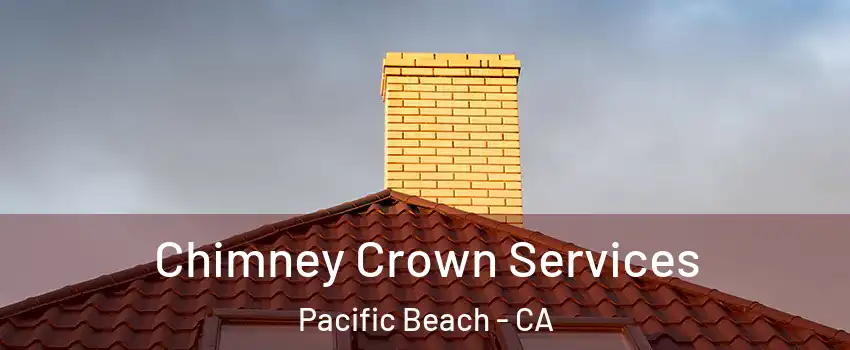 Chimney Crown Services Pacific Beach - CA