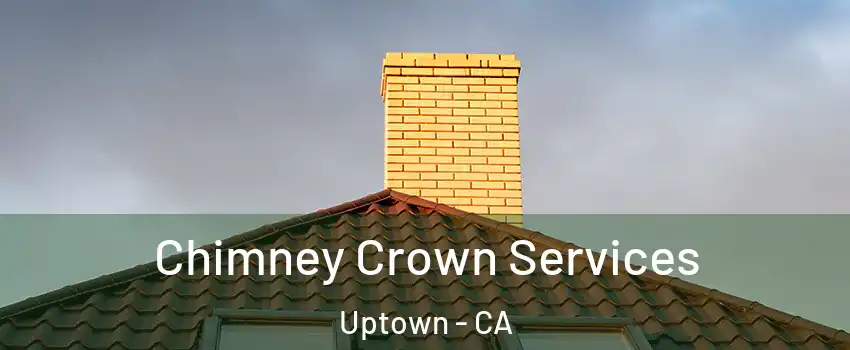 Chimney Crown Services Uptown - CA