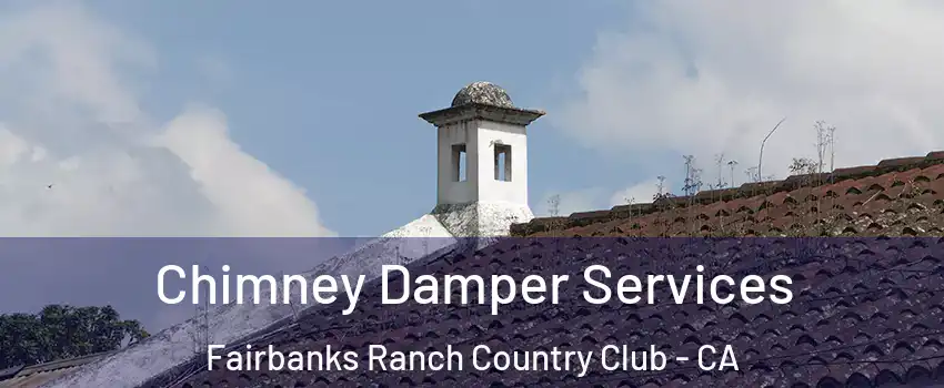 Chimney Damper Services Fairbanks Ranch Country Club - CA