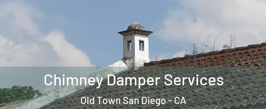 Chimney Damper Services Old Town San Diego - CA