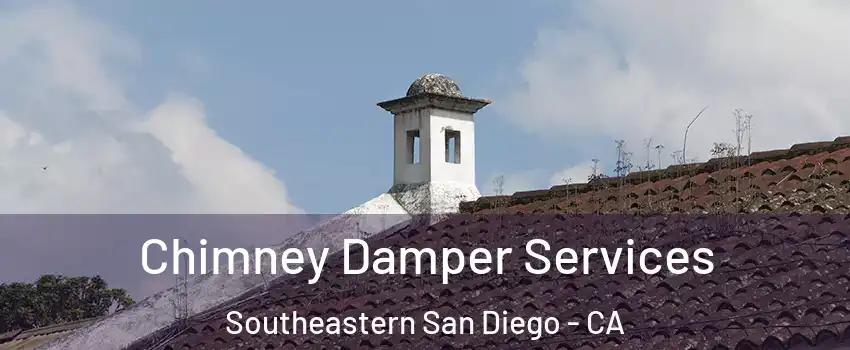 Chimney Damper Services Southeastern San Diego - CA