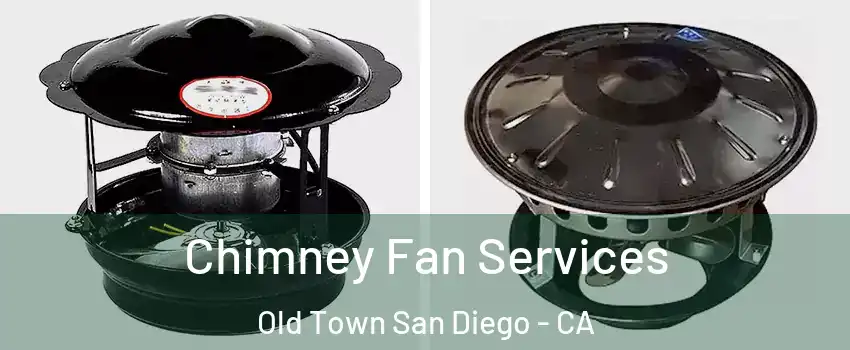 Chimney Fan Services Old Town San Diego - CA