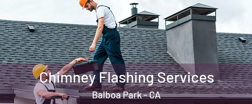 Chimney Flashing Services Balboa Park - CA