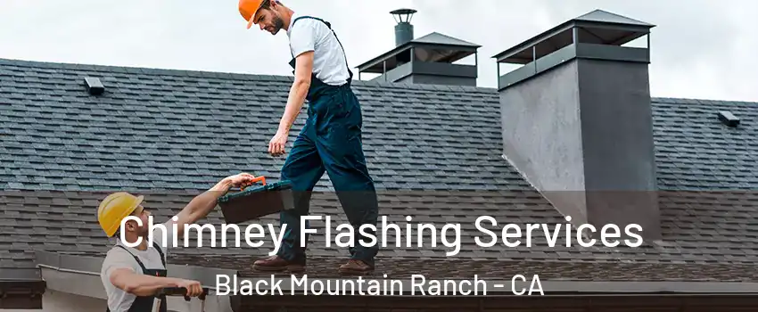 Chimney Flashing Services Black Mountain Ranch - CA