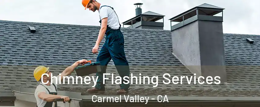 Chimney Flashing Services Carmel Valley - CA