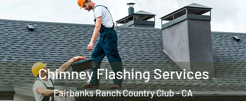 Chimney Flashing Services Fairbanks Ranch Country Club - CA