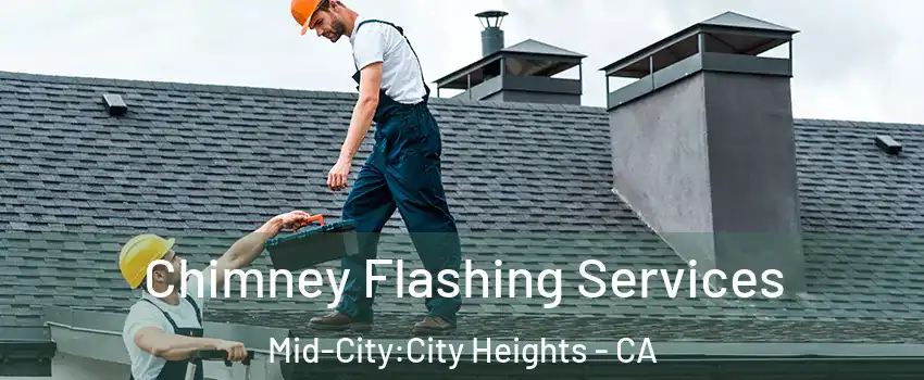 Chimney Flashing Services Mid-City:City Heights - CA