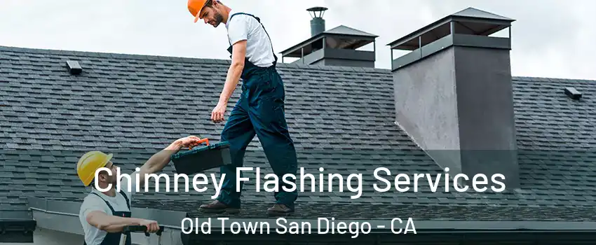 Chimney Flashing Services Old Town San Diego - CA