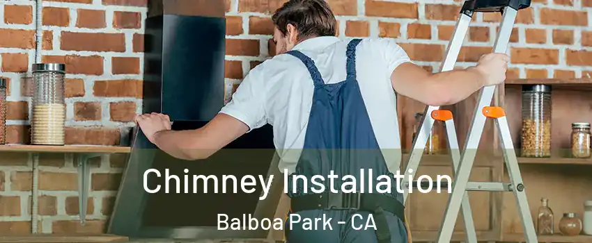 Chimney Installation Balboa Park - CA