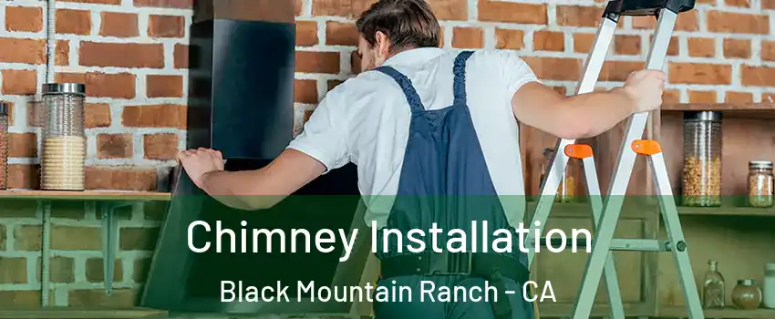 Chimney Installation Black Mountain Ranch - CA