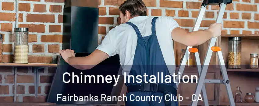 Chimney Installation Fairbanks Ranch Country Club - CA