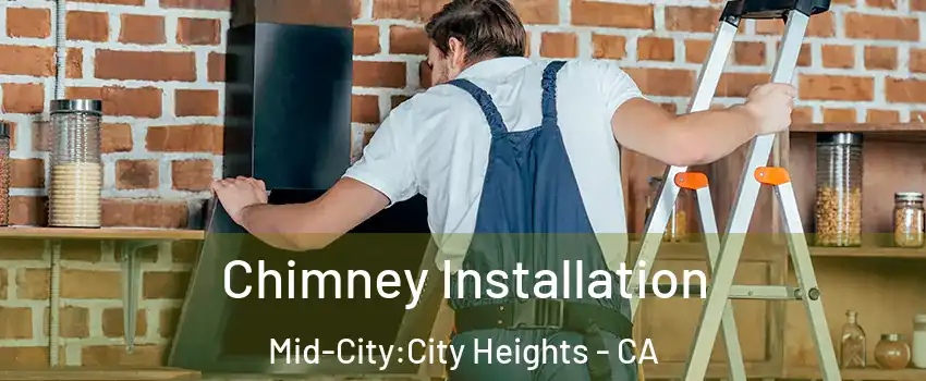 Chimney Installation Mid-City:City Heights - CA