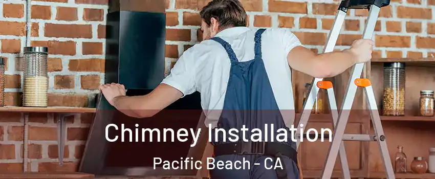 Chimney Installation Pacific Beach - CA